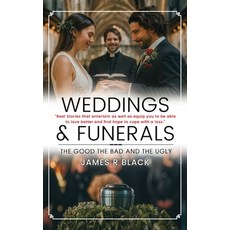 (영문도서)Weddings and Funerals...The Good The Bad and the Ugly Hardcover, James R Black, English, 9798902520061