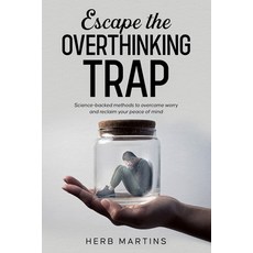 (영문도서)Escape the Overthinking Trap: Science-backed methods to overcome worry and recla... Paperback, Independently Published, English, 9798242457607