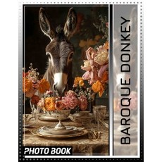 (영문도서) Baroque Donkey Photo Book: 40 Stunning Images Of Donkeys Shining In Baroque Sty... Paperback, Independently Published, English, 9798303673106