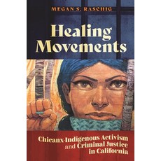 (영문도서) Healing Movements: Chicanx-Indigenous Activism and Criminal Justice in California Paperback, New York University Press, English, 9781479827077