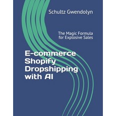 (영문도서) E-commerce Shopify Dropshipping with AI: The Magic Formula for Explosive Sales Paperback, Independently Published, English, 9798326759795