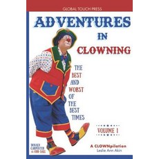 (영문도서) Adventures in Clowning: The Best and Worst of the Best Times Paperback, Global Touch Press, English, 9781732777613