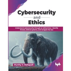 (영문도서)Cybersecurity and Ethics: Understand cybersecurity through an ethical lens-ident... Paperback, Bpb Publications, English, 9789365893151 Bpb Publications, English, 9789365893151