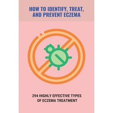 How To Identify Treat And Prevent Eczema: 294 Highly Effective Types Of Eczema Treatment: How To C... Paperback, Independently Published, English, 9798740503233