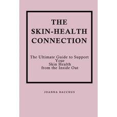 (영문도서) The Skin-Health Connection: The Ultimate Guide to Support Your Skin Health from... Paperback, Tastehaus, English, 9781777867867