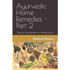 (영문도서) Ayurvedic Home Remedies - Part 2: Natural Herbs Benefits For Healthy Living Paperback, Independently Published, English, 9798370275951