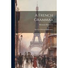 (영문도서) A French Grammar: Based On Philological Principles-- Paperback, Legare Street Press, English, 9781021728845