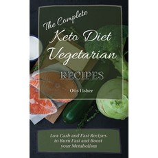 (영문도서) The Complete Keto Diet Vegetarian Recipes: Low Carb and Fast Recipes to Burn Fa... Hardcover, Otis Fisher, English, 9781803171326