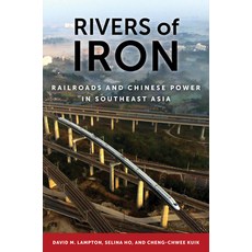 Rivers of Iron: Railroads and Chinese Power in Southeast Asia Hardcover, University of California Press