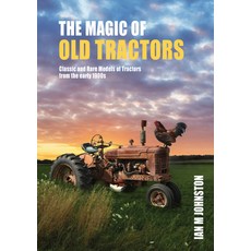 (영문도서) Magic of Tractors: Classic and Rare Models of Tractors from the Early 1900s Hardcover, New Holland Publishers, English, 9781760795269