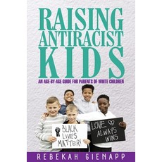 Raising Antiracist Kids: An age-by-age guide for parents of white children Paperback, Rebekah Gienapp, English, 9780578752129