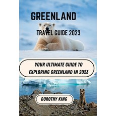 (영문도서) Greenland Travel Guide 2023: Your Ultimate Guide to Exploring Greenland in 2023 Paperback, Independently Published, English, 9798396122888