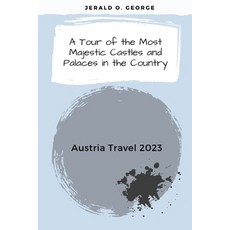 (영문도서) Austria Travel 2023: A Tour of the Most Majestic Castles and Palaces in the Country Paperback, Independently Published, English, 9798375461380