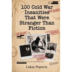 (영문도서)100 Cold War Insanities That Were Stranger Than Fiction Paperback, Independently Published, English, 9798195065614 Independently Published, English, 9798195065614