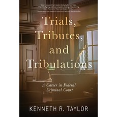 (영문도서)Trials Tributes and Tribulations: A Career in Federal Criminal Court Paperback, Koehler Books, English, 9798888249628