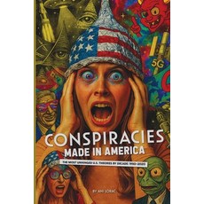 (영문도서)Conspiracies Made in America: The Most Unhinged U.S. Theories by Decade (1950-2020) Paperback, Independently Published, English, 9798265106872
