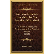 (영문도서)Northern Memoirs Calculated For The Meridian Of Scotland: To Which Is Added Th... Hardcover, English, 9781164422211, Kessinger Publishing English, 9781164422211, Kessinger Publishing