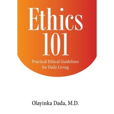 Ethics 101: Practical Ethical Guidelines for Daily Living Hardcover, Authorhouse, English, 9781665509107