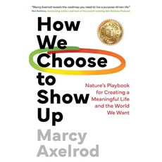 (영문도서) How We Choose to Show Up: Nature's Playbook for Creating a Meaningful Life and... Paperback, Amplify Publishing, English, 9781637554296