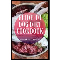 Guide to Dog Diet Cookbook: Good nutrition is important for dogs It keeps them healthy and happy. Paperback, Independently Published, English, 9798723934160
