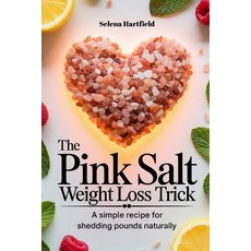 (영문도서)The Pink Salt Weight Loss Trick: A Simple Recipe for Shedding Pounds Naturally Paperback, Independently Published, English, 9798292046936