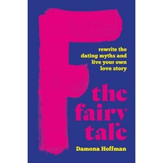 (영문도서) F the Fairy Tale: Rewrite the Dating Myths and Live Your Own Love Story Hardcover, Seal Press (CA), English, 9781541602250