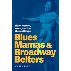 (영문도서) Blues Mamas and Broadway Belters: Black Women Voice and the Musical Stage Paperback, Duke University Press, English, 9781478030959