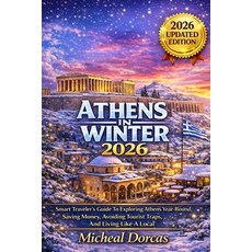 (영문도서)Athens In Winter 2026: A Smart Traveler's Guide to Exploring Athens Year-Round ... Paperback, Independently Published, English, 9798241140616