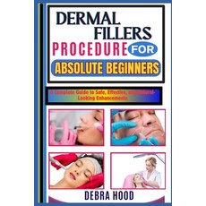 (영문도서) Dermal Fillers Procedure: A Complete Guide to Safe Effective and Natural-Look... Paperback, Independently Published, English, 9798312444179