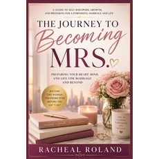 (영문도서)The Journey to Becoming Mrs.: Preparing Your Heart Mind and Life for Marriage a... Paperback, Independently Published, English, 9798180269638