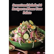 (영문도서) Sensational Salads: 94 Recipes to Please Your Palate Paperback, Independently Published, English, 9798864741511