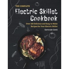 (영문도서) The Complete Electric Skillet Cookbook: Over 100 Delicious and Easy-to-Make Recipes for Your ... Paperback, Independently Published, English, 9798866827954