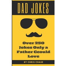 (영문도서) Dad Jokes: Over 250 Jokes Only a Father Could Love Paperback, Independently Published, English, 9798858757559