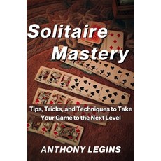 (영문도서) Solitaire Mastery: Tips Tricks and Techniques to Take Your Game to the Next Level Paperback, Independently Published, English, 9798372934061