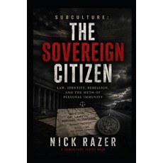 (영문도서)The Sovereign Citizen: Law Identity Rebellion And The Myth Of Personal Immunity Paperback, Independently Published, English, 9798198296091
