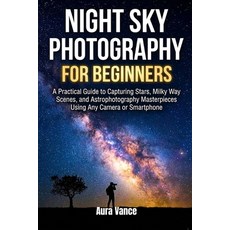 (英文圖書)Night Sky Photography for Beginners: A Practical Guide to Capturing Stars Milky... 平裝版, Independently Published, 英文