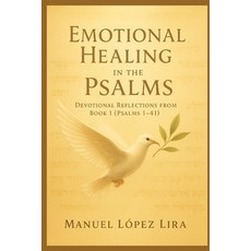 (영문도서)Emotional Healing in the Psalms: Devotional Reflections on Book 1 (Psalms 1-41) Paperback, Independently Published, English, 9798287833916