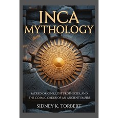 (英文圖書)Inca Mythology: Sacred Origins Lost Prophecies and the Cosmic Order of an Anci... 平裝版, Independently Published, 英文