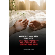 (영문도서)Green Flags Red Feelings: Why Your "Perfect" Relationship Still Doesn't Feel Right Paperback, Jessica Hintz, English, 9798295880964