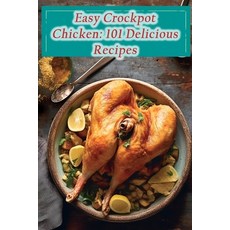 (영문도서) Easy Crockpot Chicken: 101 Delicious Recipes Paperback, Independently Published, English, 9798866097517