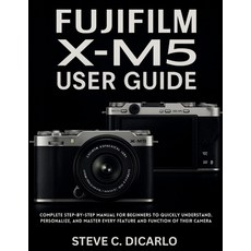 (英文圖書)Fujifilm X-M5 User Guide: Complete Step-by-Step Manual for Beginners to Quickly... 平裝版, Independently Published, 英文