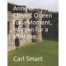 (영문도서)Anne of Cleves: Queen for a Moment Woman for a Lifetime. Paperback, Independently Published, English, 9798244588057