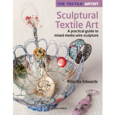 (영문도서) The Textile Artist: Sculptural Textile Art: A Practical Guide to Mixed Media Wire Sculpture Paperback, Search Press, English, 9781782219002