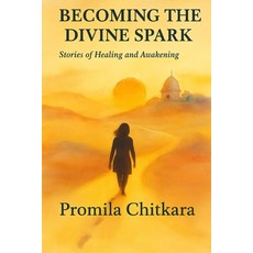 (영문도서)Becoming the Divine Spark: Stories of Healing and Awakening: In every footprint ... Paperback, Independently Published, English, 9798265863508