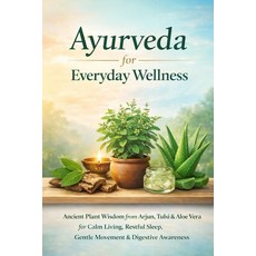 (영문도서)Ayurveda for Everyday Wellness: Ancient Plant Wisdom from Arjun Tulsi & Aloe Ve... Paperback, Independently Published, English, 9798261844693