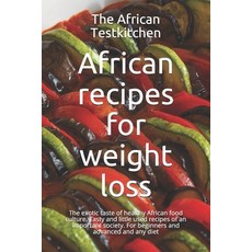 African recipes for weight loss: The exotic cuisine of a healthy food culture. Tasty and little used... Paperback, Independently Published, English, 9798728482918