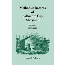 (영문도서) Methodist Records of Baltimore City Maryland: Volume 1 1799-1829 Paperback, Heritage Books, English, 9781585493609