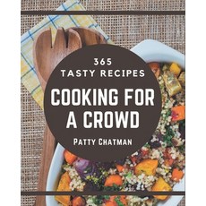 365 Tasty Cooking for a Crowd Recipes: A Cooking for a Crowd Cookbook You Will Need Paperback, Independently Published, English, 9798580055237