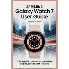 (英文圖書)Samsung Galaxy Watch 7 User Guide: Unlocking the Power of Your Wearable and Adva... 平裝版, Independently Published, 英文
