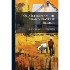 (영문도서)Old Settlers of the Grand Traverse Region Paperback, Hutson Street Press, English, 9781023895446